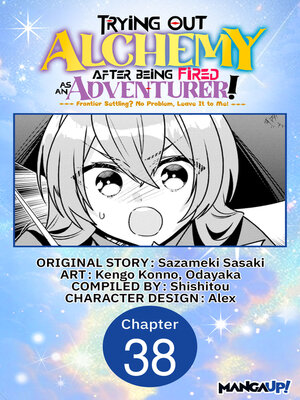 cover image of Trying Out Alchemy After Being Fired as an Adventurer!: Frontier Settling? No Problem, Leave It to Me!, Chapter 38